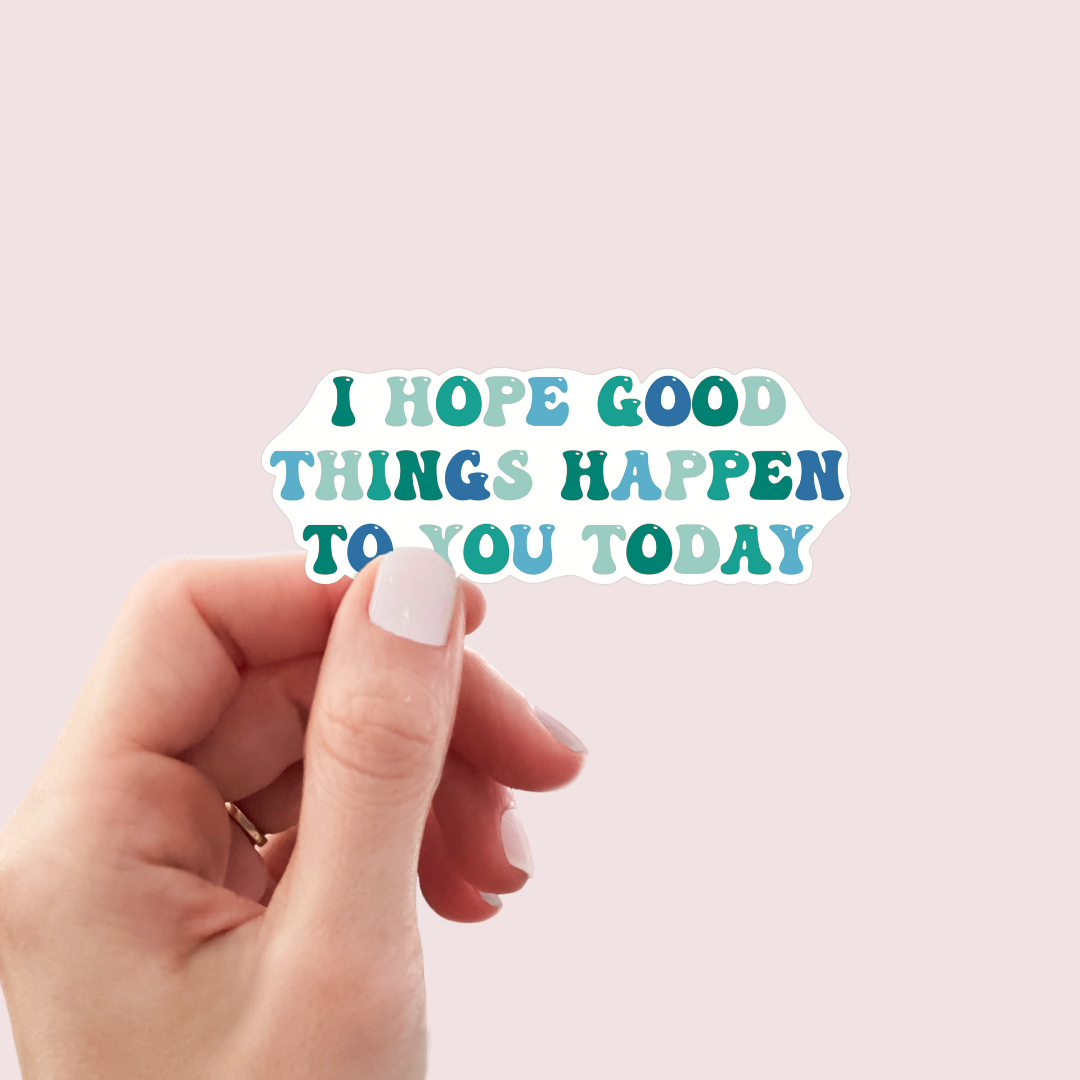 I Hope Good Things Happen To You Sticker (Blue Skies)