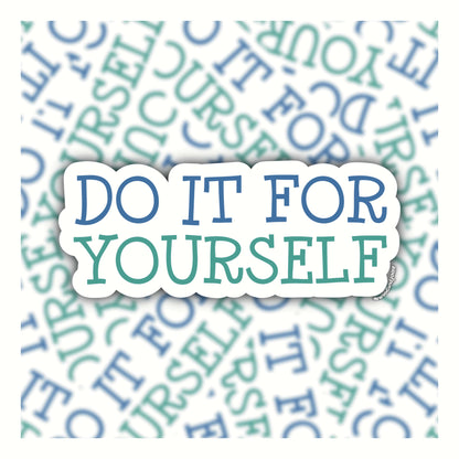 Do It For Yourself Sticker