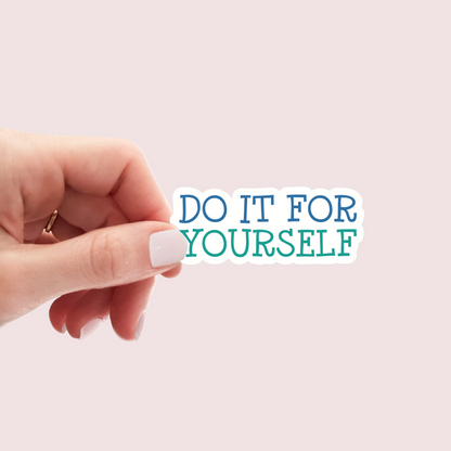 Do It For Yourself Sticker