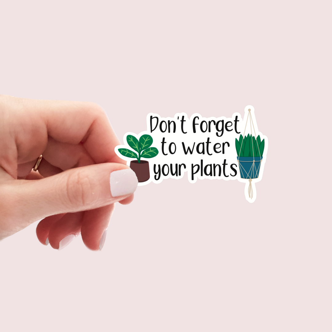 Don't Forget To Water Your Plants Sticker