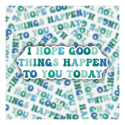 I Hope Good Things Happen To You (Beach Tides) Sticker